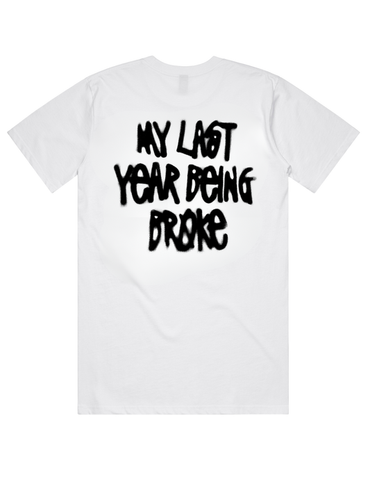 MY LAST YEAR BROKE Tee  White